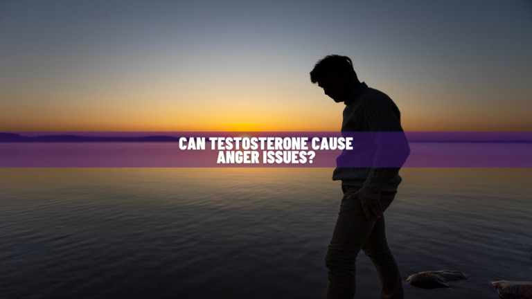 Can Testosterone Cause Anger Issues