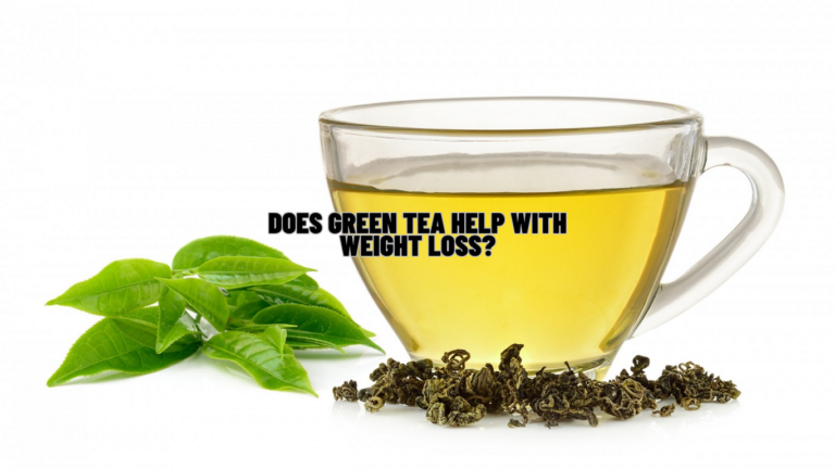 Does Green Tea Help With Weight Loss? Know Science