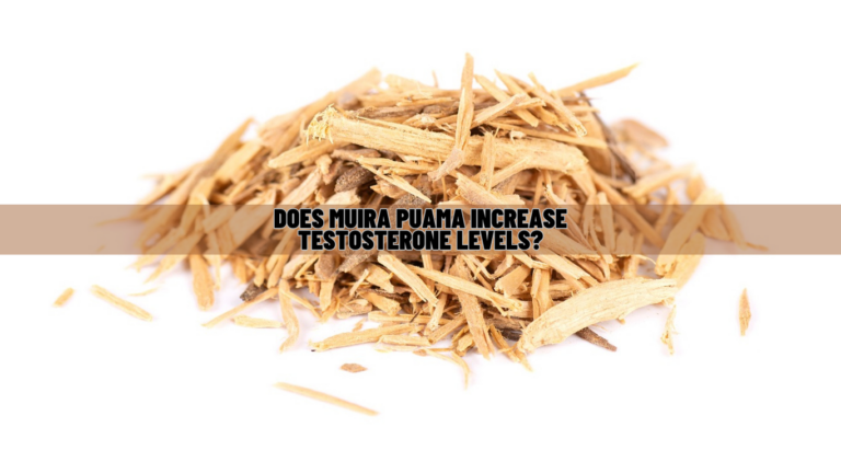Does Muira Puama Increase Testosterone Levels? Know Science!