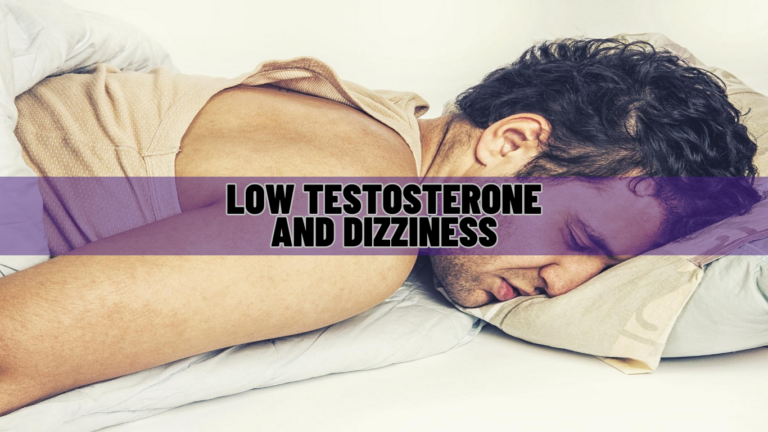 Low Testosterone And Dizziness Is There A Correlation