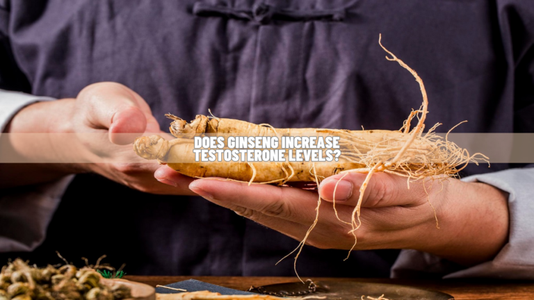 Does Ginseng Increase Testosterone Levels? Scientific Evidence